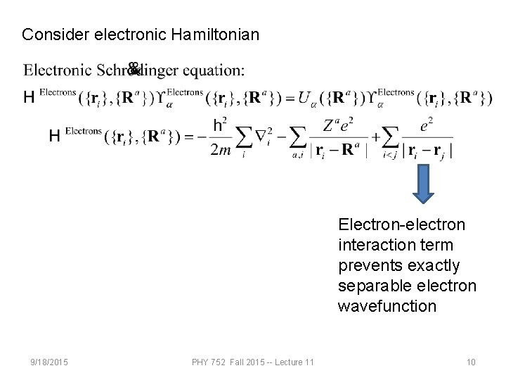 Consider electronic Hamiltonian Electron-electron interaction term prevents exactly separable electron wavefunction 9/18/2015 PHY 752