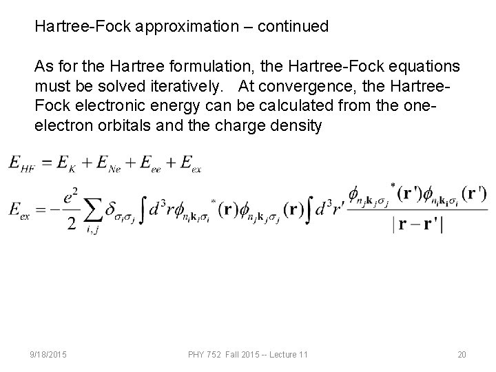 Hartree-Fock approximation – continued As for the Hartree formulation, the Hartree-Fock equations must be