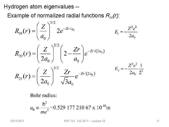 Hydrogen atom eigenvalues -Example of normalized radial functions Rnl(r): 10/11/2017 PHY 741 Fall 2017