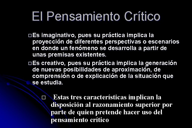 El Pensamiento Crítico Es imaginativo, pues su práctica implica la proyección de diferentes perspectivas