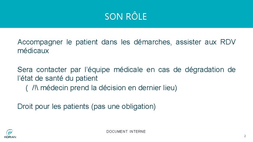 SON RÔLE Accompagner le patient dans les démarches, assister aux RDV médicaux Sera contacter