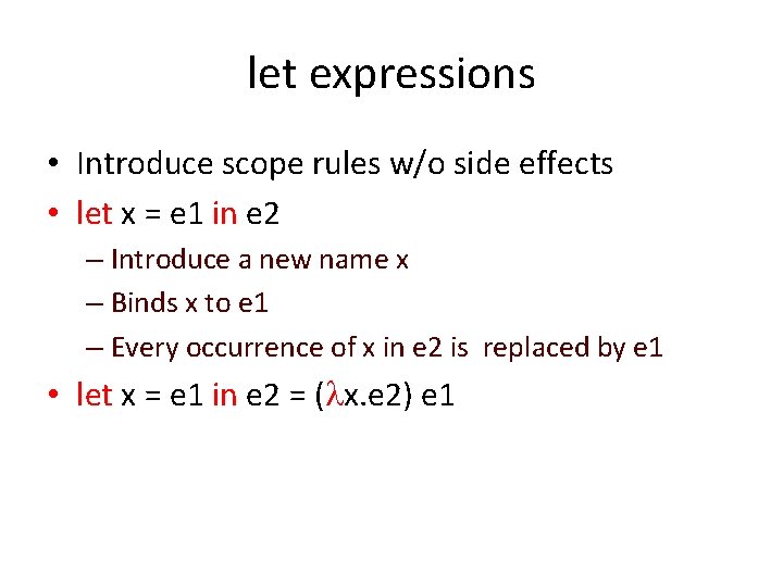 let expressions • Introduce scope rules w/o side effects • let x = e