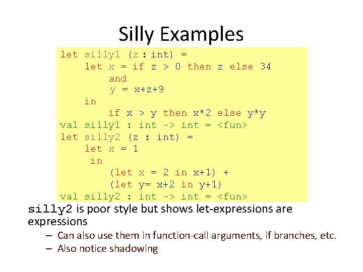 Silly Examples let silly 1 (z : int) = let x = if z