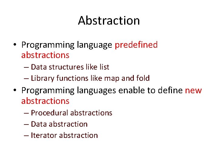 Abstraction • Programming language predefined abstractions – Data structures like list – Library functions