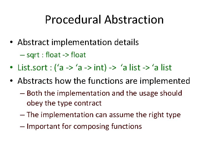 Procedural Abstraction • Abstract implementation details – sqrt : float -> float • List.