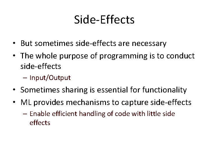 Side-Effects • But sometimes side-effects are necessary • The whole purpose of programming is