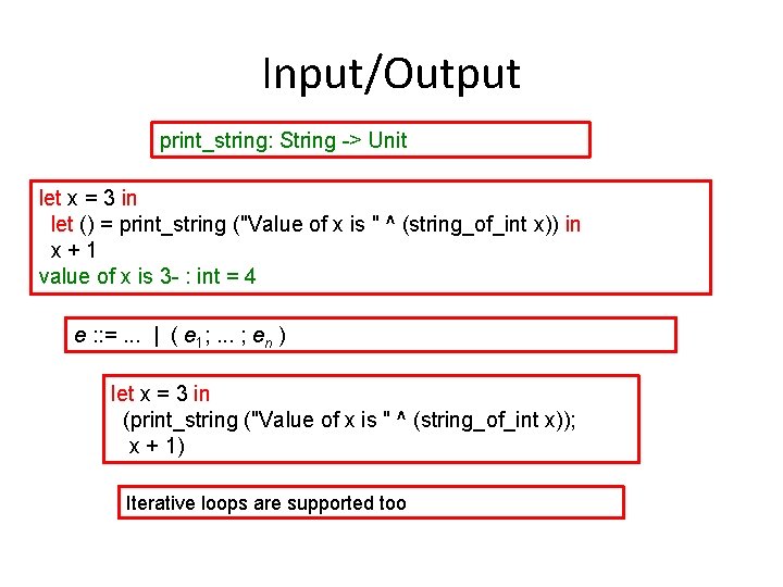 Input/Output print_string: String -> Unit let x = 3 in let () = print_string