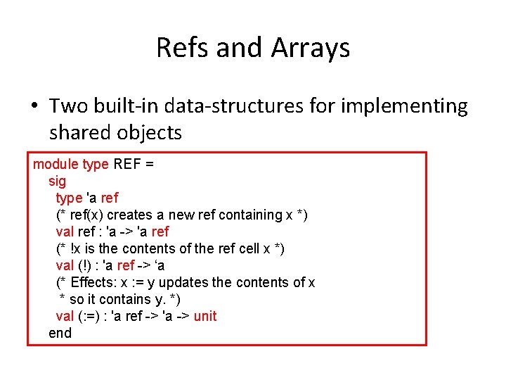 Refs and Arrays • Two built-in data-structures for implementing shared objects module type REF