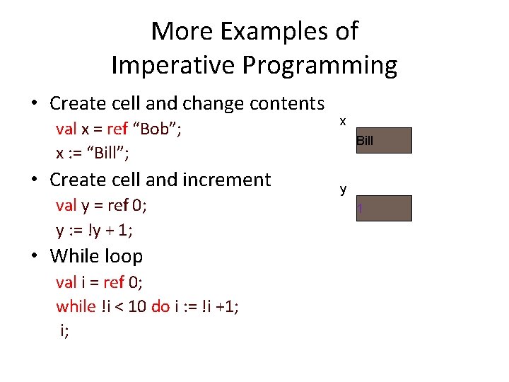 More Examples of Imperative Programming • Create cell and change contents val x =