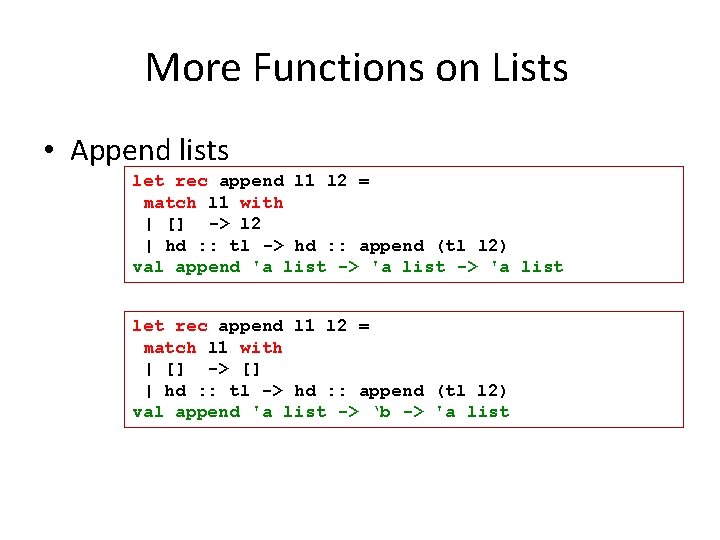 More Functions on Lists • Append lists let rec append l 1 l 2