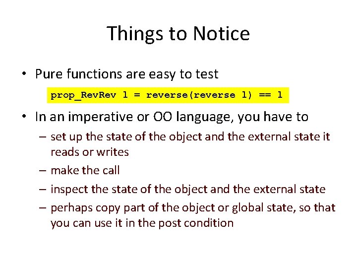 Things to Notice • Pure functions are easy to test prop_Rev. Rev l =