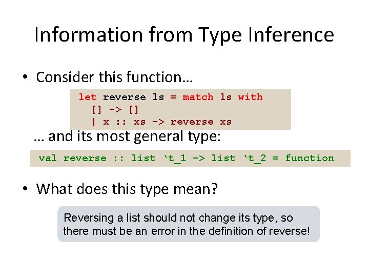 Information from Type Inference • Consider this function… let reverse ls = match ls