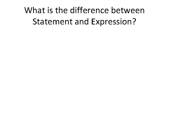 What is the difference between Statement and Expression? 