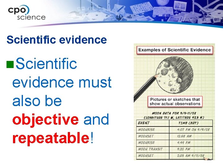 Scientific evidence n. Scientific evidence must also be objective and repeatable! 