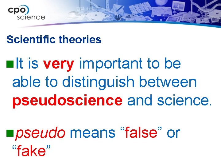 Scientific theories n. It is very important to be able to distinguish between pseudoscience