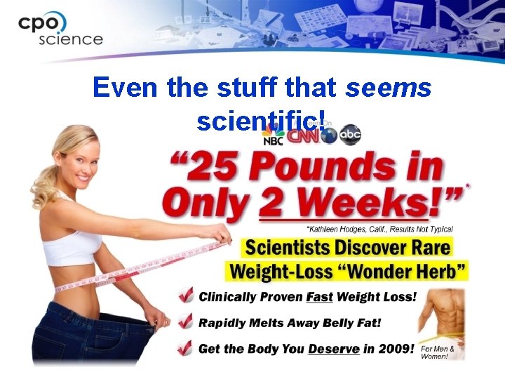 Even the stuff that seems scientific! 