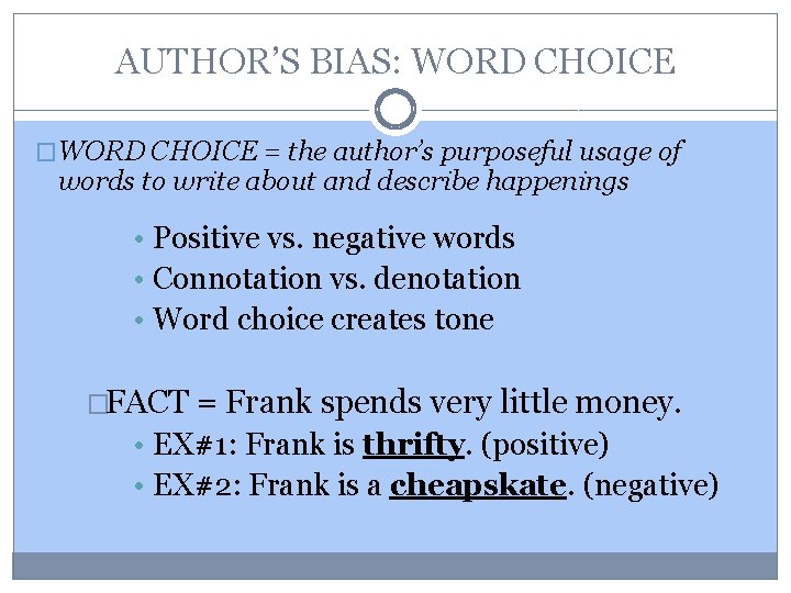 AUTHOR’S BIAS: WORD CHOICE �WORD CHOICE = the author’s purposeful usage of words to
