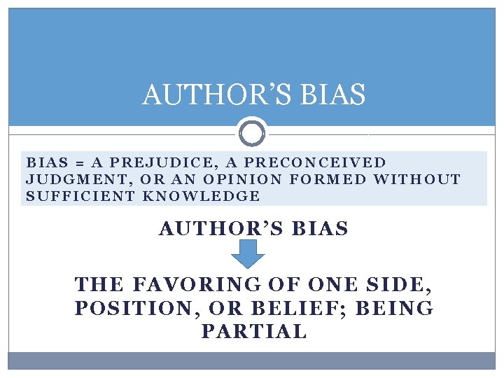 AUTHOR’S BIAS = A PREJUDICE, A PRECONCEIVED JUDGMENT, OR AN OPINION FORMED WITHOUT SUFFICIENT