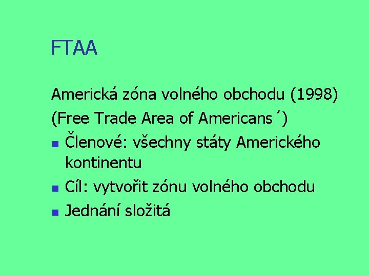 FTAA Americká zóna volného obchodu (1998) (Free Trade Area of Americans´) Členové: všechny státy