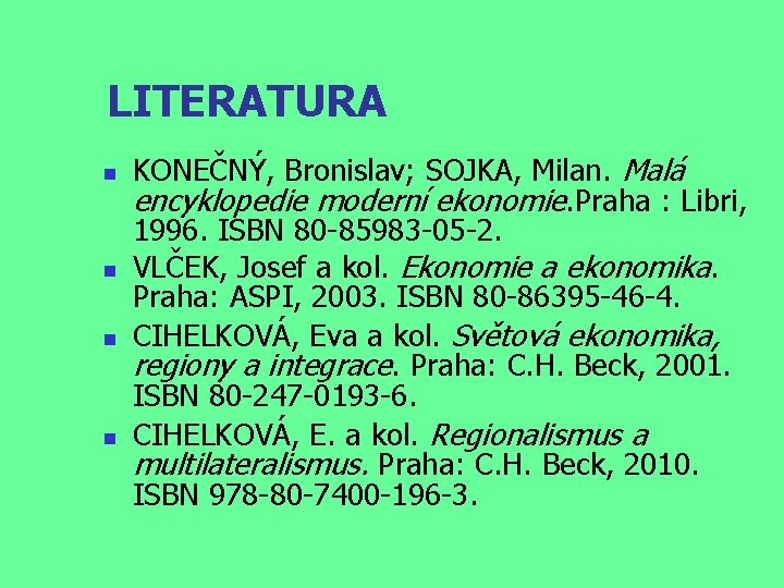 LITERATURA KONEČNÝ, Bronislav; SOJKA, Milan. Malá encyklopedie moderní ekonomie. Praha : Libri, 1996. ISBN