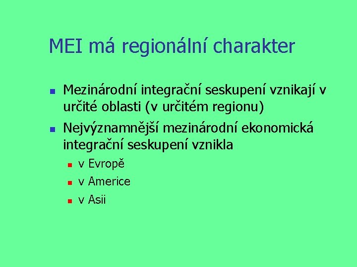 MEI má regionální charakter Mezinárodní integrační seskupení vznikají v určité oblasti (v určitém regionu)