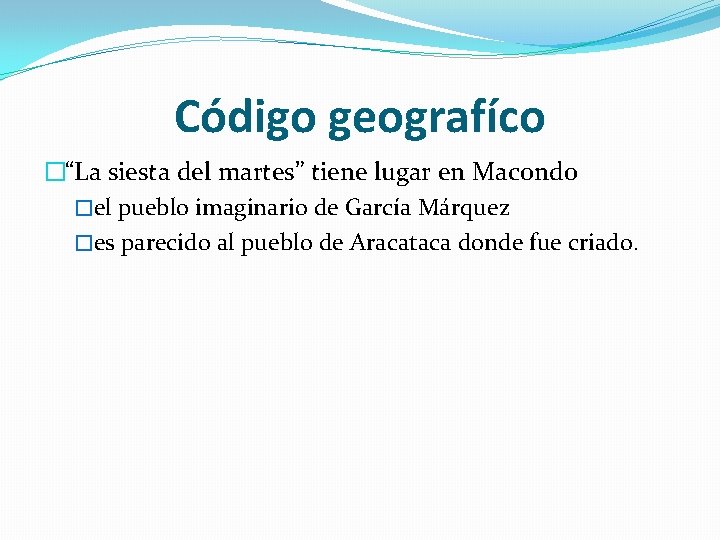 Código geografíco �“La siesta del martes” tiene lugar en Macondo �el pueblo imaginario de Código geografíco �“La siesta del martes” tiene lugar en Macondo �el pueblo imaginario de