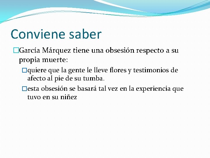 Conviene saber �García Márquez tiene una obsesión respecto a su propia muerte: �quiere que