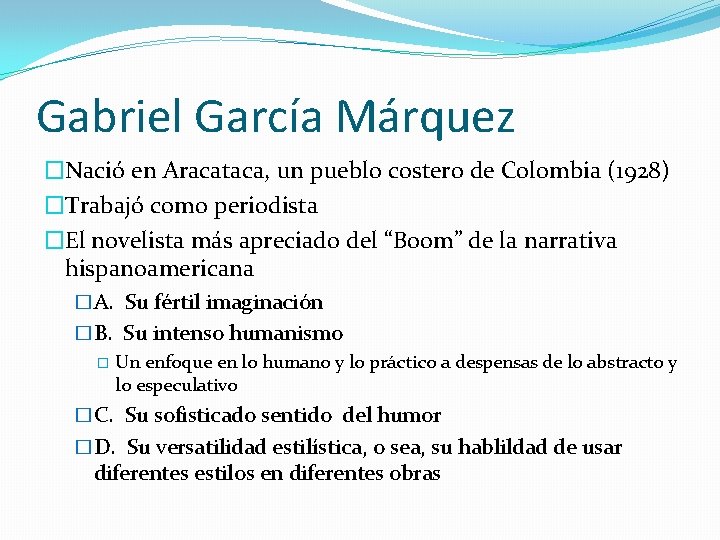 Gabriel García Márquez �Nació en Aracataca, un pueblo costero de Colombia (1928) �Trabajó como Gabriel García Márquez �Nació en Aracataca, un pueblo costero de Colombia (1928) �Trabajó como