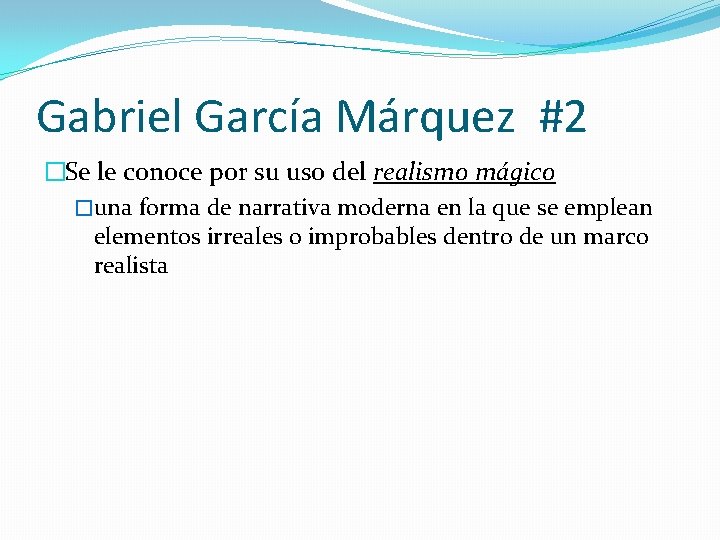 Gabriel García Márquez #2 �Se le conoce por su uso del realismo mágico �una