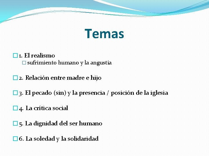 Temas � 1. El realismo � sufrimiento humano y la angustia � 2. Relación