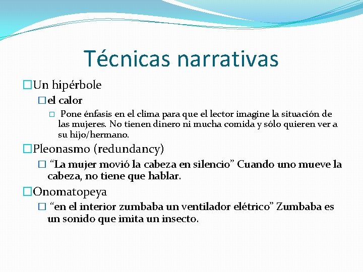 Técnicas narrativas �Un hipérbole �el calor � Pone énfasis en el clima para que