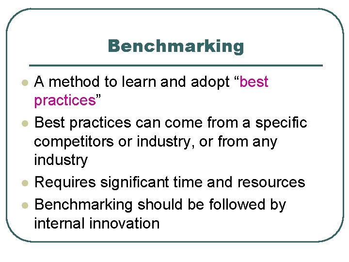 Benchmarking l l A method to learn and adopt “best practices” Best practices can