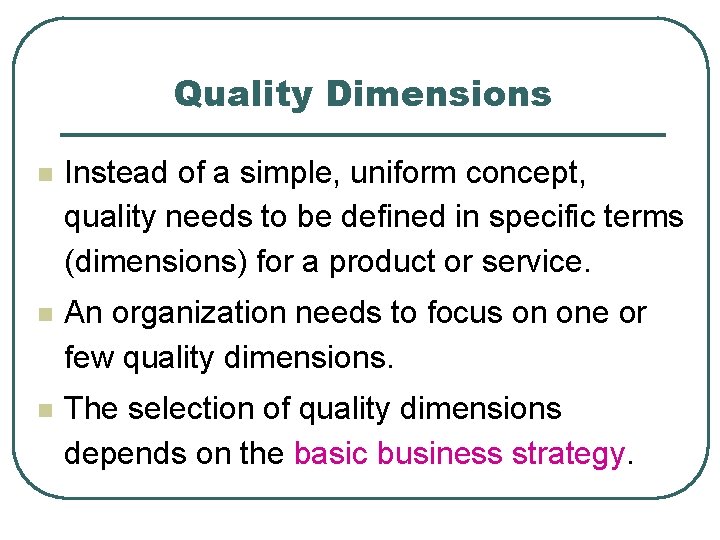 Quality Dimensions n Instead of a simple, uniform concept, quality needs to be defined