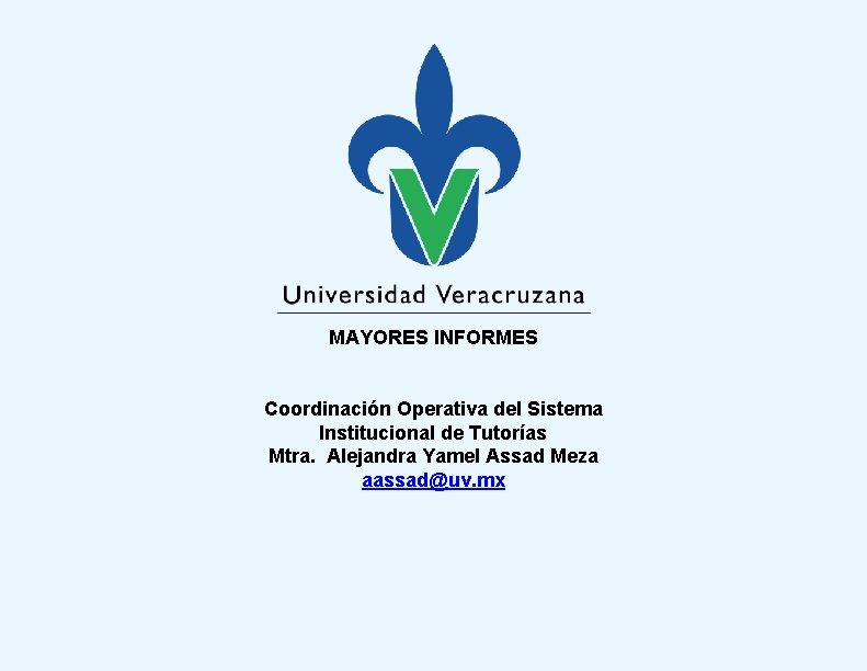 MAYORES INFORMES Coordinación Operativa del Sistema Institucional de Tutorías Mtra. Alejandra Yamel Assad Meza