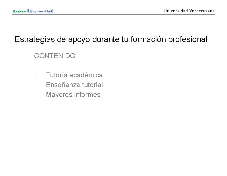 Estrategias de apoyo durante tu formación profesional CONTENIDO I. Tutoría académica II. Enseñanza tutorial