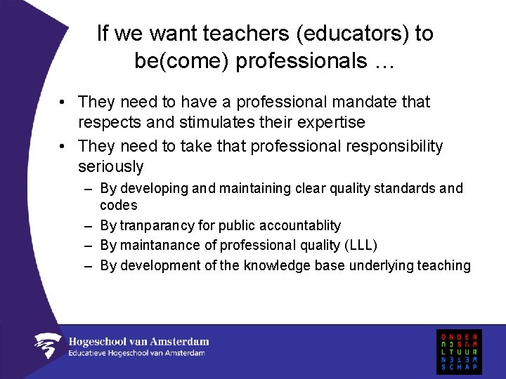 If we want teachers (educators) to be(come) professionals … • They need to have