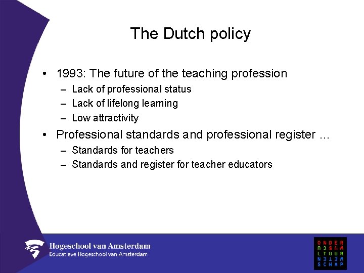 The Dutch policy • 1993: The future of the teaching profession – Lack of