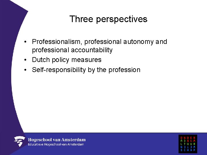 Three perspectives • Professionalism, professional autonomy and professional accountability • Dutch policy measures •