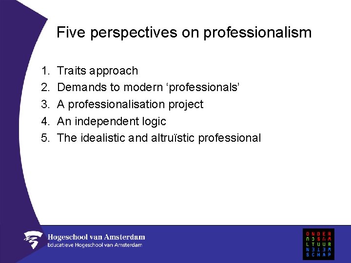 Five perspectives on professionalism 1. 2. 3. 4. 5. Traits approach Demands to modern