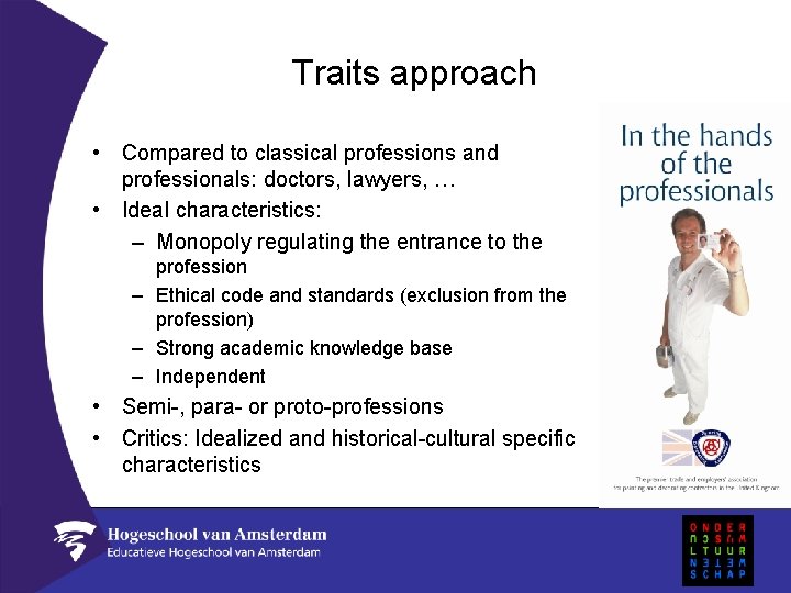 Traits approach • Compared to classical professions and professionals: doctors, lawyers, … • Ideal
