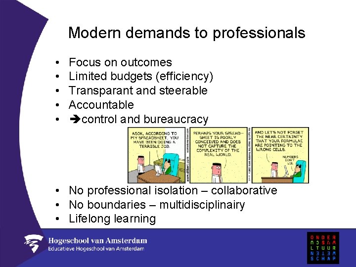 Modern demands to professionals • • • Focus on outcomes Limited budgets (efficiency) Transparant
