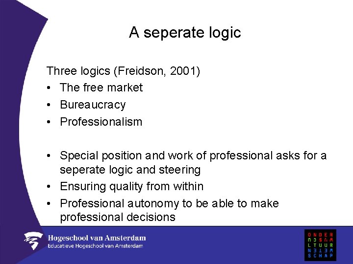 A seperate logic Three logics (Freidson, 2001) • The free market • Bureaucracy •