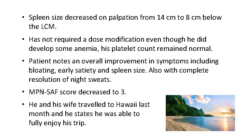  • Spleen size decreased on palpation from 14 cm to 8 cm below