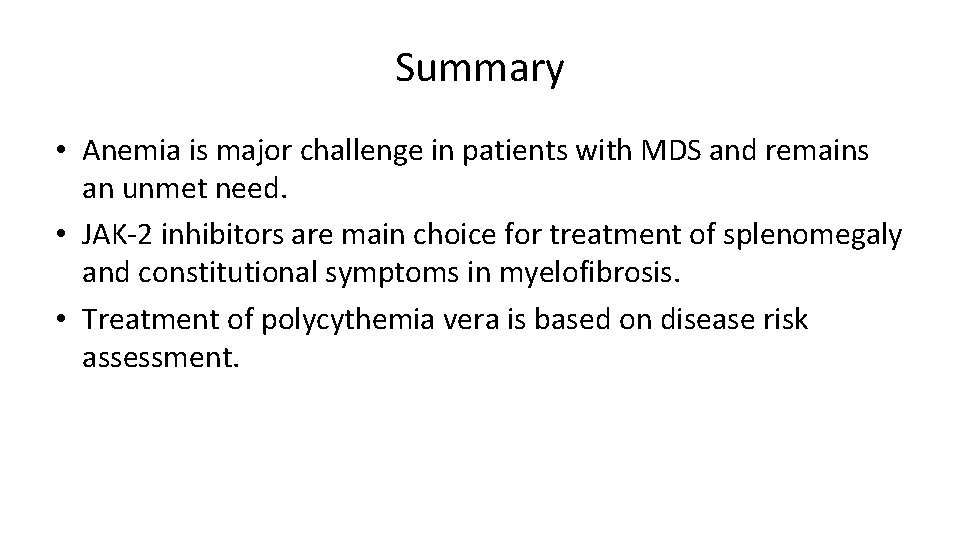 Summary • Anemia is major challenge in patients with MDS and remains an unmet