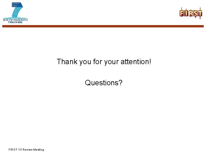Thank you for your attention! Questions? FIRST Y 3 Review Meeting 