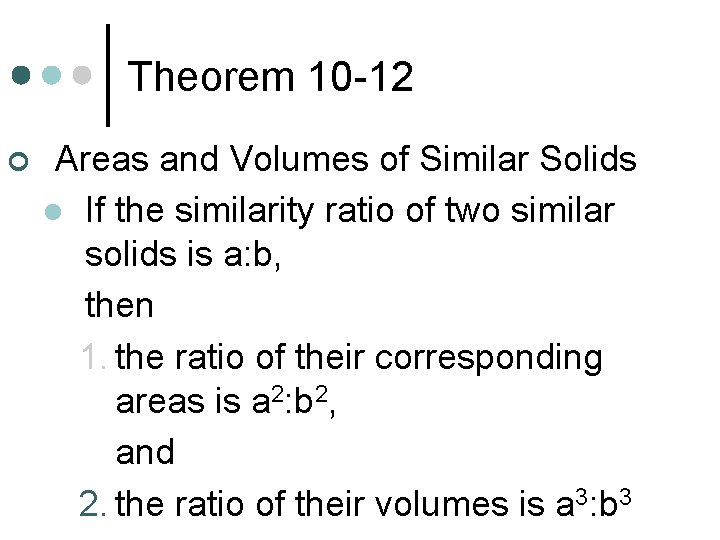 Theorem 10 -12 ¢ Areas and Volumes of Similar Solids l If the similarity