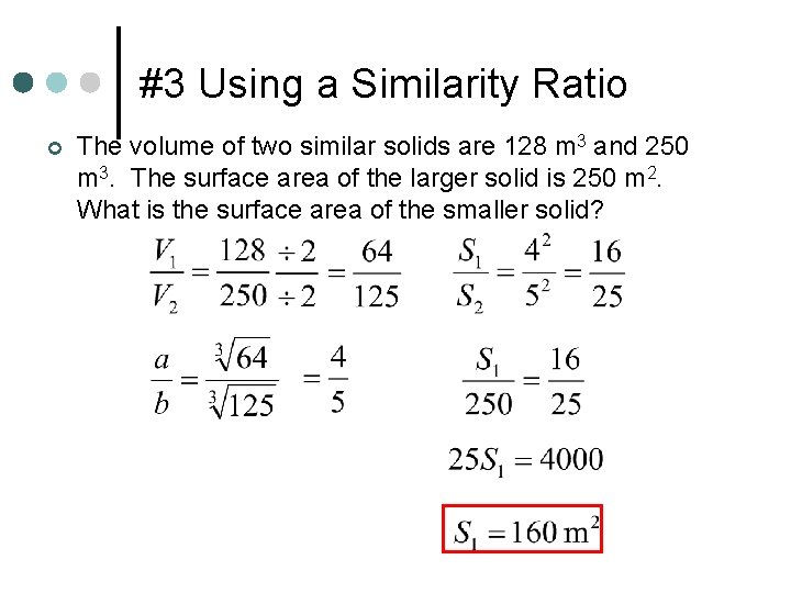 #3 Using a Similarity Ratio ¢ The volume of two similar solids are 128