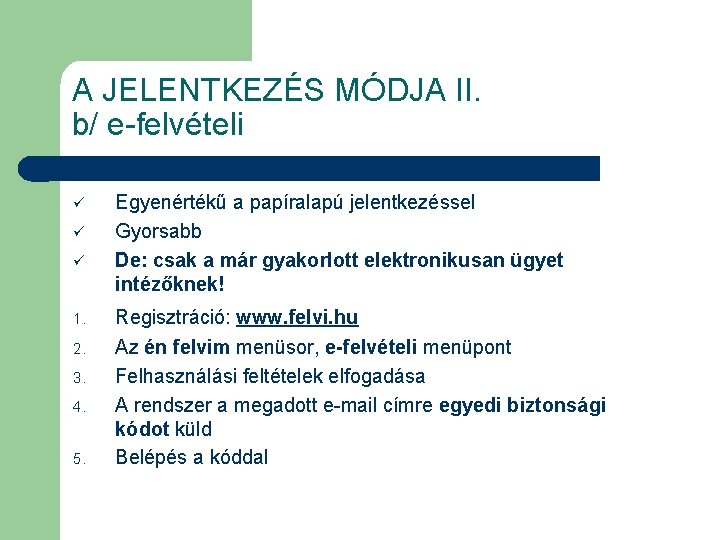 A JELENTKEZÉS MÓDJA II. b/ e-felvételi ü ü ü 1. 2. 3. 4. 5.