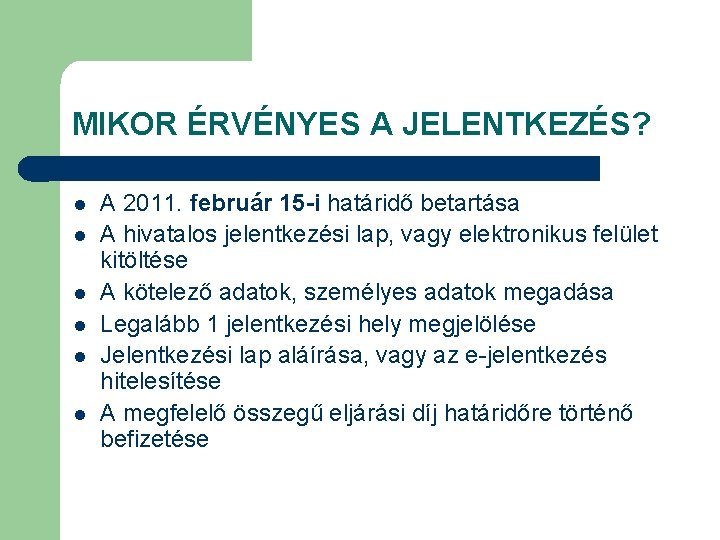 MIKOR ÉRVÉNYES A JELENTKEZÉS? l l l A 2011. február 15 -i határidő betartása