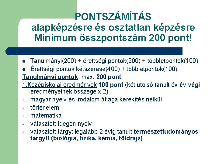 PONTSZÁMÍTÁS alapképzésre és osztatlan képzésre Minimum összpontszám 200 pont! Tanulmányi(200) + érettségi pontok(200) +